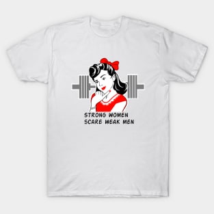 Strong women scare weak men T-Shirt